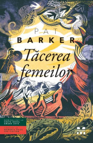 Title: Tacerea femeilor, Author: Pat Barker