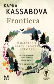 Title: Frontiera: O calatorie spre marginea Europei, Author: Kapka Kassabova