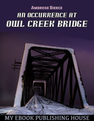 Title: An Occurrence at Owl Creek Bridge, Author: Ambrose Bierce