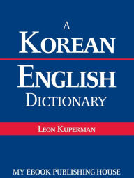 Title: A Korean - English Dictionary, Author: Leon Kuperman