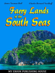 Title: Faery Lands of the South Seas, Author: James Norman Hall