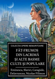 Title: Fat-Frumos din lacrima si alte basme culte si populare, Author: Mihai Eminescu