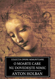 Title: O moarte care nu dovede?te nimic, Author: Anton Holban