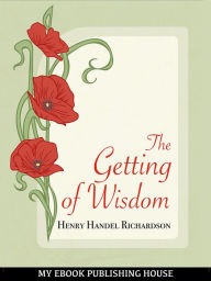 Title: The Getting of Wisdom, Author: Henry Handel Richardson