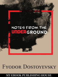 Title: Notes from the Underground, Author: Fyodor Dostoyevsky