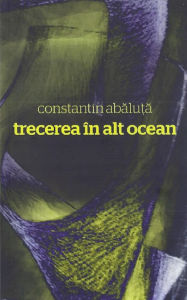 Title: Trecerea in alt ocean, Author: Constantin Abaluta