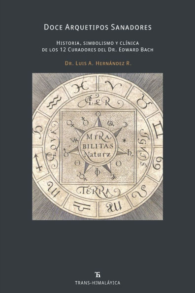 Doce arquetipos sanadores: Historia, simbolismo y clï¿½nica de los Doce Curadores del Dr. Bach