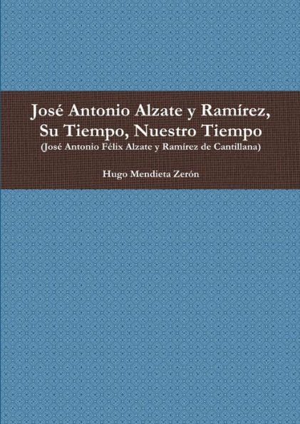 José Antonio Alzate y Ramírez, Su Tiempo, Nuestro Tiempo