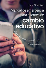 Title: Manual de emergencia para agentes de cambio educativo, Author: Raúl González García