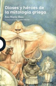 Title: Dioses y héroes de la mitología griega, Author: Ana Maria Shua
