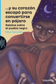 Title: Y Su Corazon Escapo Para Convertirse En Pajaro / And His Heart Escaped to Become a Bird (Spanish Edition), Author: Edna Iturralde