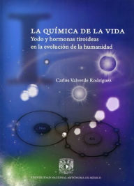 Title: La química de la vida: Yodo y hormonas tiroideas en la evolución de la humanidad, Author: Carlos Valverde Rodríguez