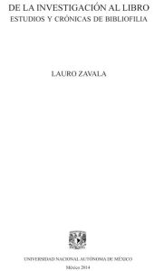 Title: De la investigación al libro: Estudios y crónicas de bibliofilia, Author: Lauro Zavala