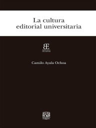 Title: La cultura editorial universitaria, Author: Camilo Ayala Ochoa