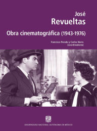 Title: José Revueltas. Obra cinematográfica (1943-1976), Author: Francisco Peredo