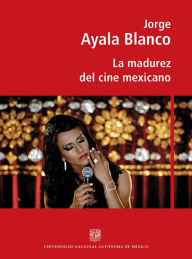 Title: La madurez del cine mexicano, Author: Jorge Ayala Blanco