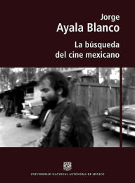 Title: La búsqueda del cine mexicano, Author: Jorge Ayala Blanco