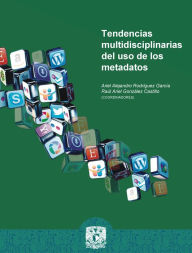Title: Tendencias multidisciplinarias del uso de los metadatos, Author: Ariel Alejandro Rodríguez García