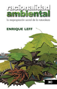 Title: Racionalidad ambiental: La reapropiación social de la naturaleza, Author: Enrique Leff