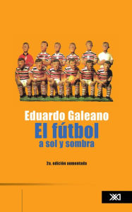 Title: El futbol a sol y sombra, Author: Eduardo Galeano
