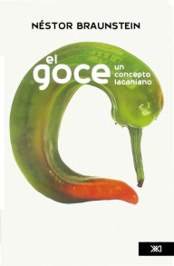 Title: El Goce: Un concepto lacaniano, Author: Néstor A. Braunstein