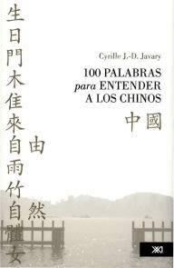 Title: 100 palabras para entender a los chinos, Author: Cyrille J.-D. Javary