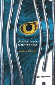 Title: ¿Pueden las aves romper su jaula?, Author: Jaime Labastida