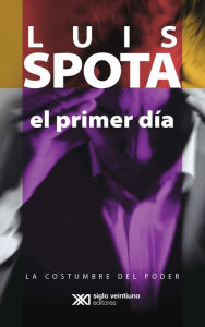 Title: El primer día, Author: Luis Spota