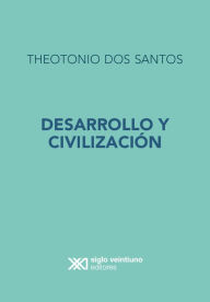 Title: Desarrollo y Civilización, Author: Theotonio Dos Santos