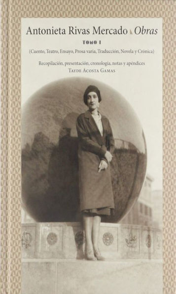 Antonieta Rivas Mercado. Tomo I: Obras