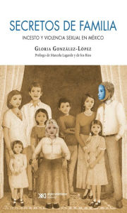 Title: Secretos de familia: Incesto y violencia sexual en México, Author: Gloria González-López