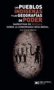 Title: Los pueblos indígenas y las geografías de poder: Narrativas de Mezcala sobre la gobernanza neoliberal, Author: Inés Durán Matute
