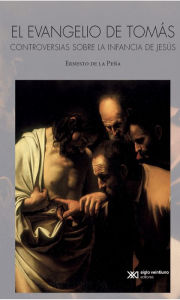 Title: El evangelio de Tomás: Controversias sobre la infancia de Jesús, Author: Ernesto de la Peña
