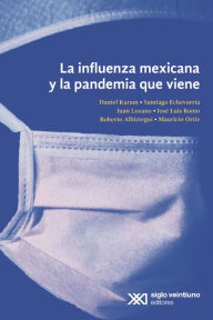 Title: La influenza mexicana y la pandemia que viene, Author: Daniel Karam