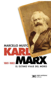 Title: Karl Marx 1881-1883: El último viaje del moro, Author: Marcello Musto