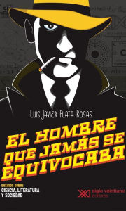Title: El hombre que jamás se equivocaba, Author: Luis Javier Plata