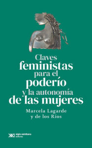 Title: Claves feministas para el poderío y la autonomía de las mujeres, Author: Lagarde y de los Ríos Marcela