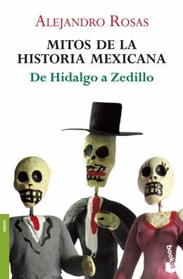 Mitos de la historia mexicana: De Hidalgo a Zedillo