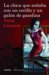 Title: La chica que soñaba con un cerillo y un galon de gasolina (The Girl Who Played with Fire), Author: Stieg Larsson