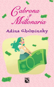 Title: Cabrona y millonaria, Author: Adina Chelminsky