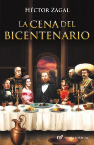 Title: La cena del Bicentenario, Author: Héctor Zagal