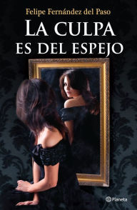 Title: La culpa es del espejo, Author: Felipe Fernández del Paso