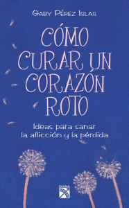 Title: Cómo curar un corazón roto, Author: Gaby Pérez Islas