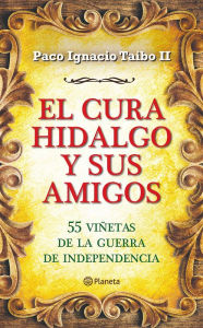 Title: El cura Hidalgo y sus amigos, Author: Paco Ignacio Taibo II