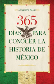 Title: 365 días para conocer la historia de México, Author: Alejandro Rosas