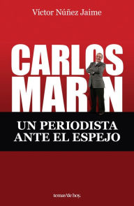 Title: Carlos Marín: Un periodista ante el espejo, Author: Victor Núñez Jaime