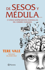 Title: De sesos y médula: (Y otras sorprendentes maravillas del cerebro humano), Author: Tere Vale