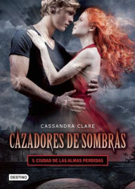 Title: Ciudad de las almas perdidas. Cazadores de sombras 5 (City of Lost Souls), Author: Cassandra Clare