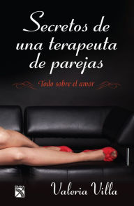 Title: Secretos de una terapeuta de parejas: Todo sobre el amor, Author: Valeria Villa