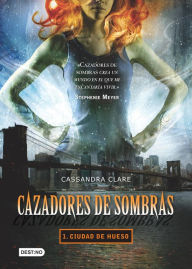 Title: Cazadores de sombras 1. Ciudad de hueso (Edición mexicana): Saga Cazadores de sombras, Author: Cassandra Clare